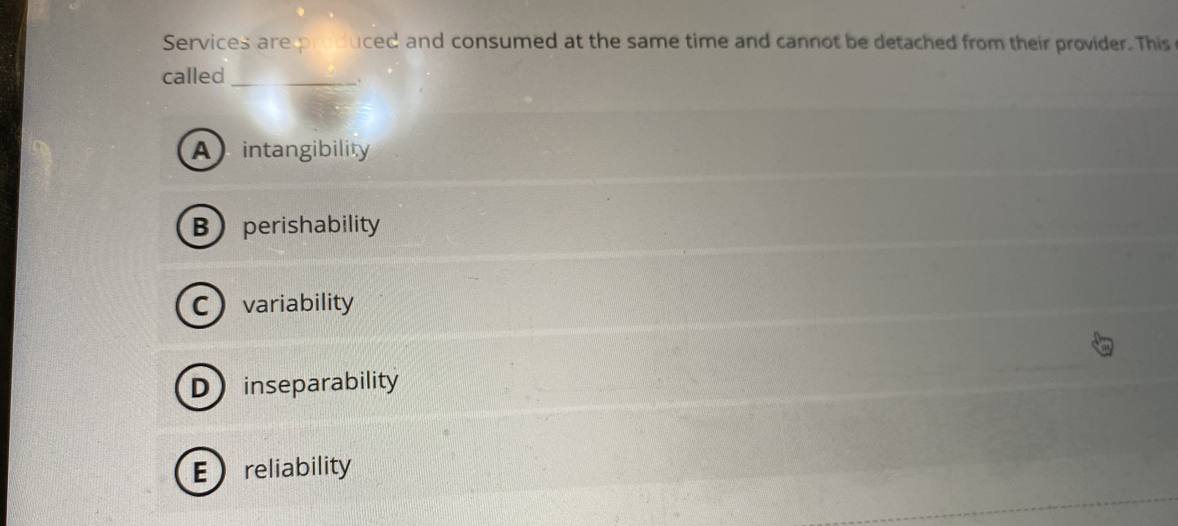  Services are uced and consumed at the same time and cannot