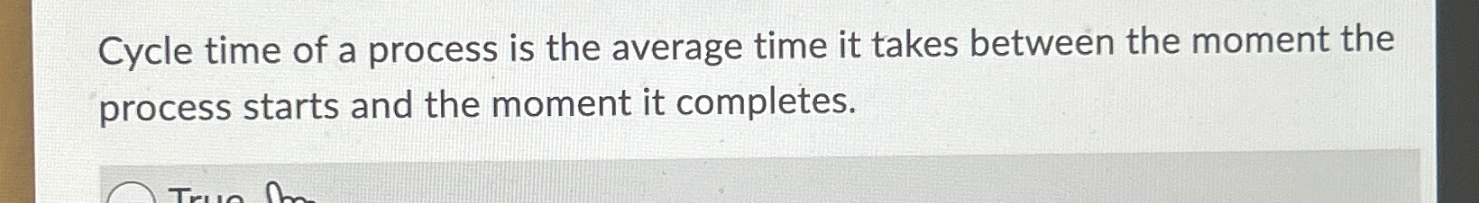  Cycle time of a process is the average time it takes