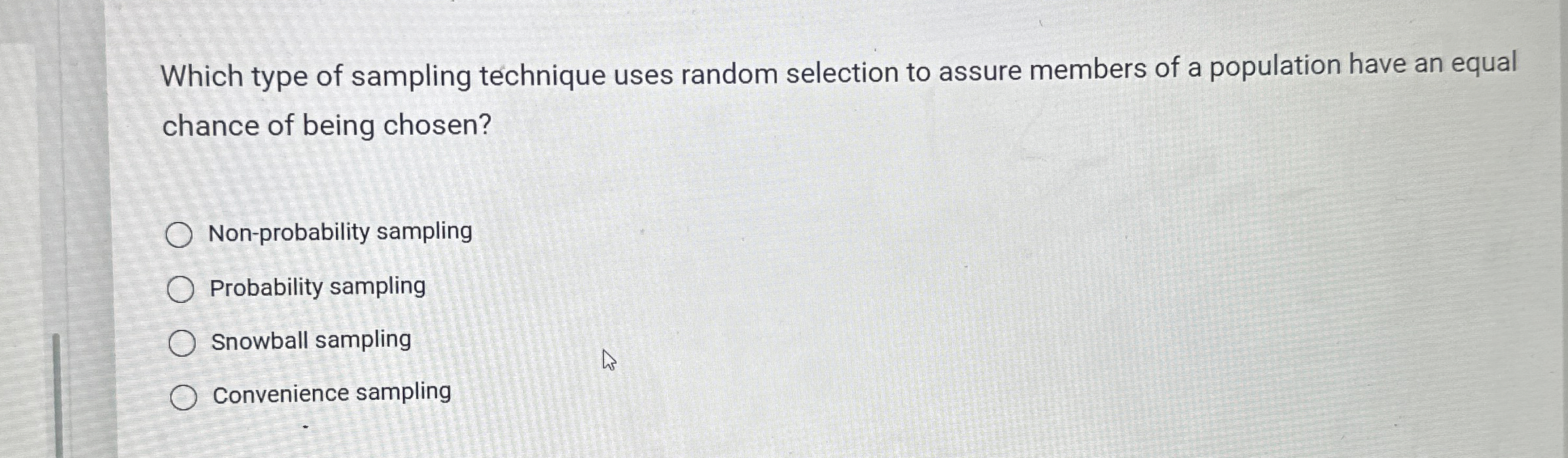  Which type of sampling technique uses random selection to assure members