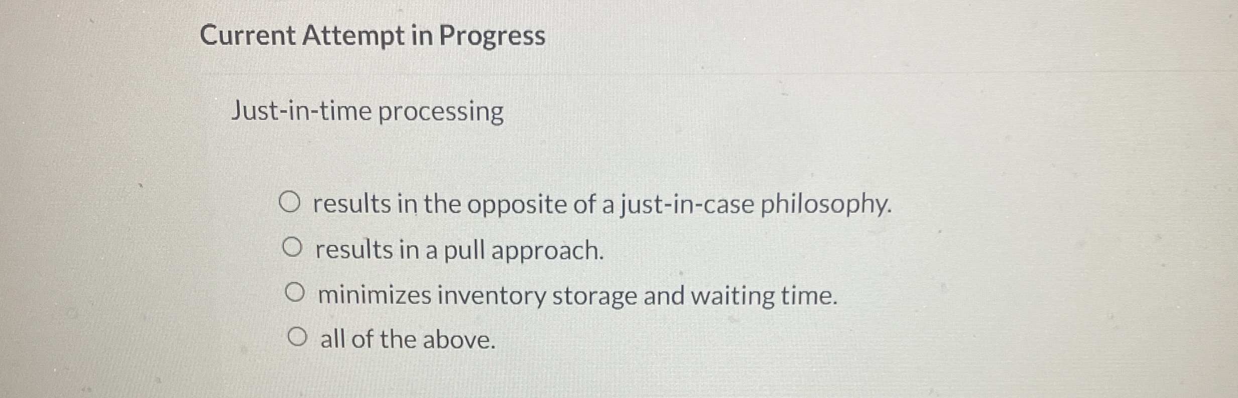  Current Attempt in Progress Just-in-time processing results in the opposite of