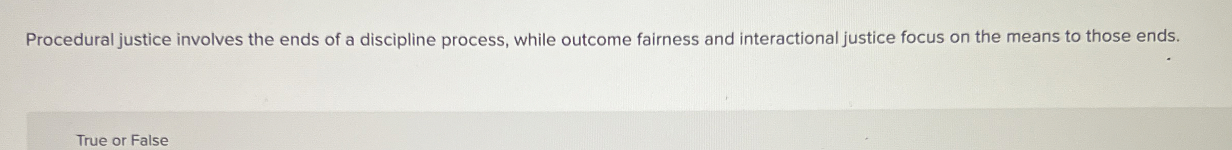  Procedural justice involves the ends of a discipline process, while outcome