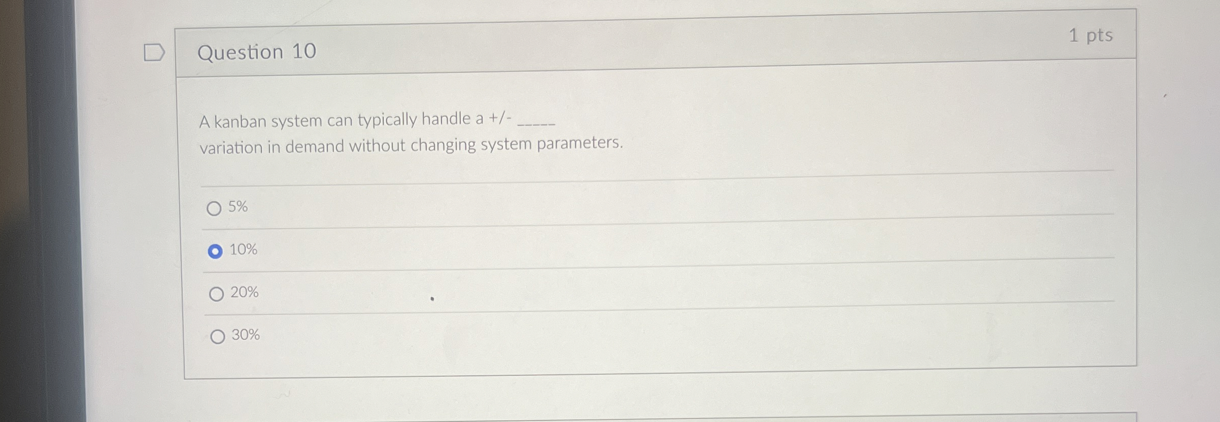  Question 10 1 pts A kanban system can typically handle a+-q,