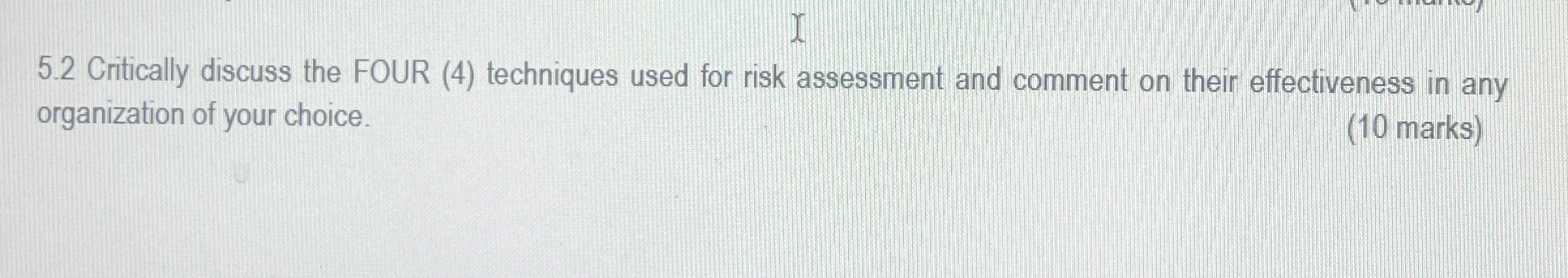  5.2 Critically discuss the FOUR (4) techniques used for risk assessment