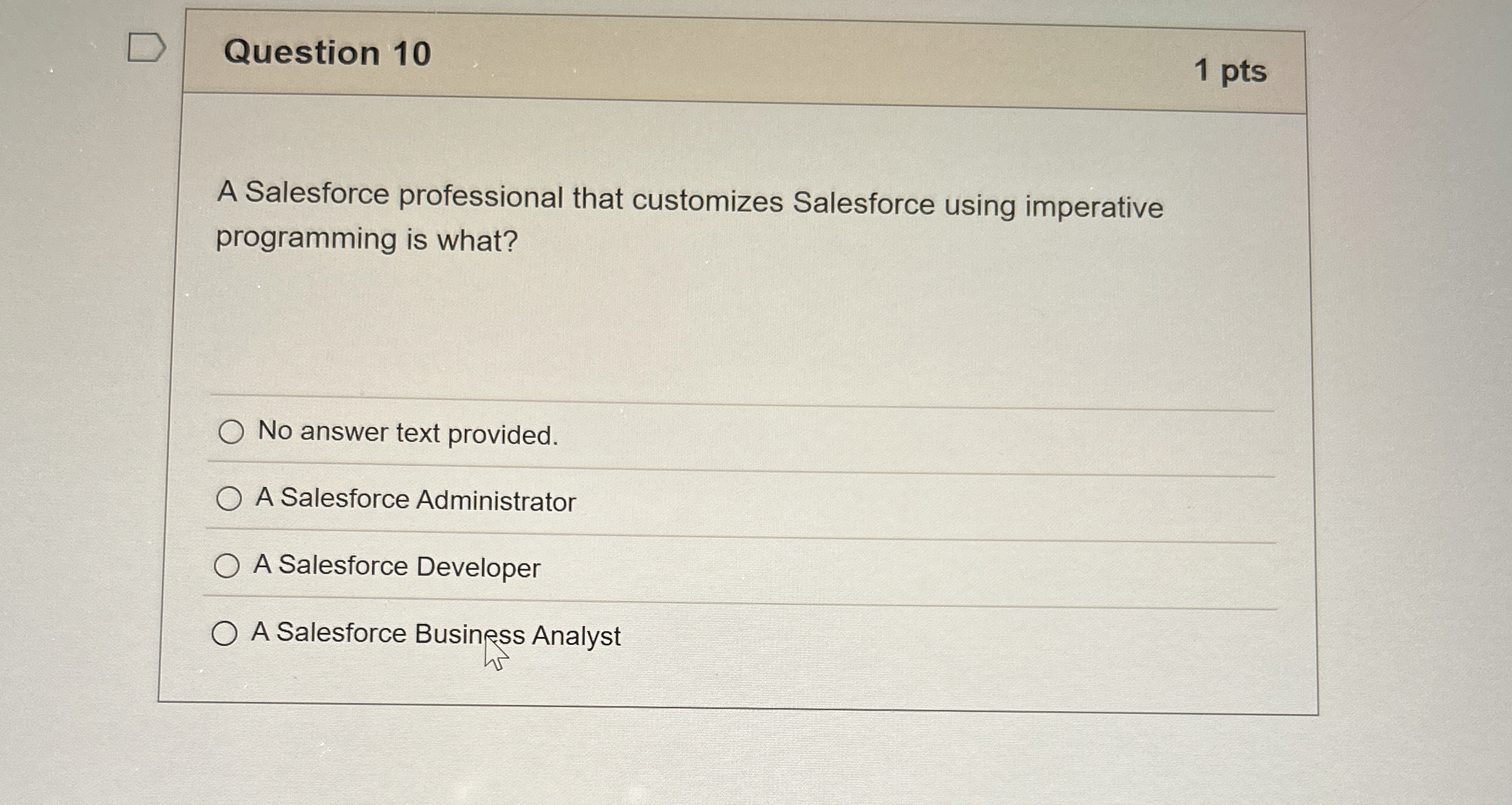  Question 10 A Salesforce professional that customizes Salesforce using imperative programming