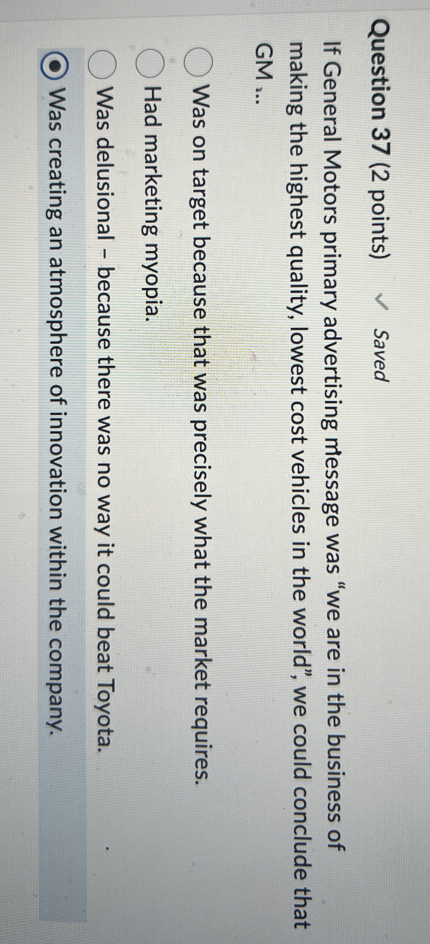  Question 37(2 points) If General Motors primary advertising message was "we