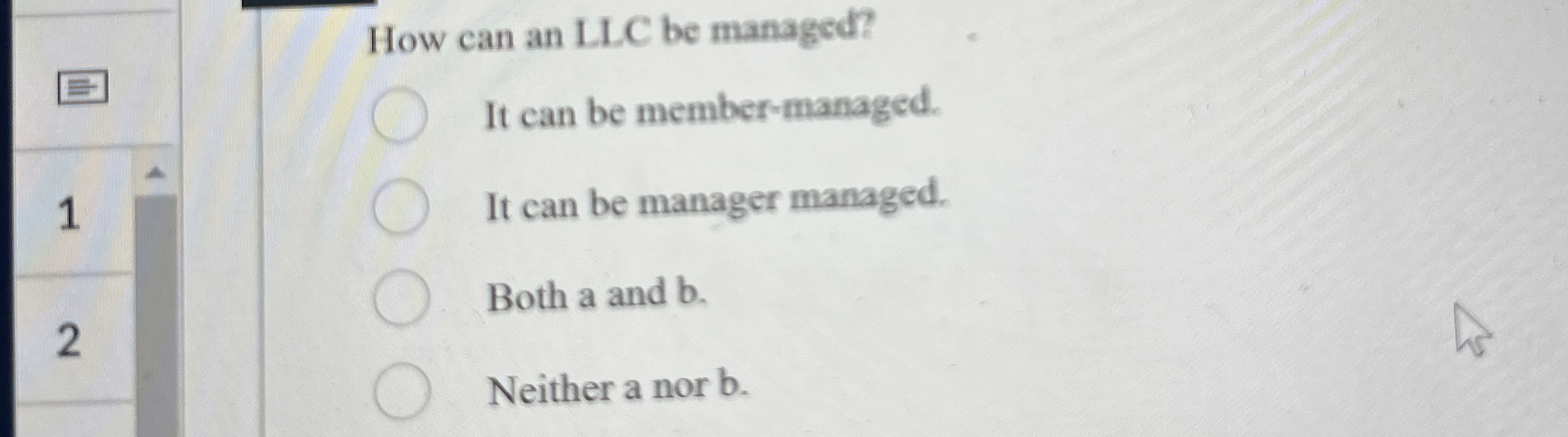  How can an LLC be managed? It can be member-managed. 1