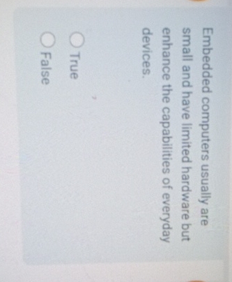 Embedded computers usually are small and have limited hardware but enhance