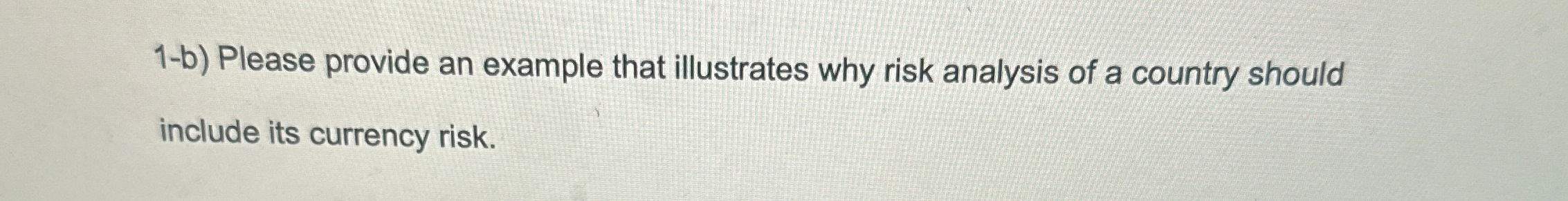  1-b) Please provide an example that illustrates why risk analysis of