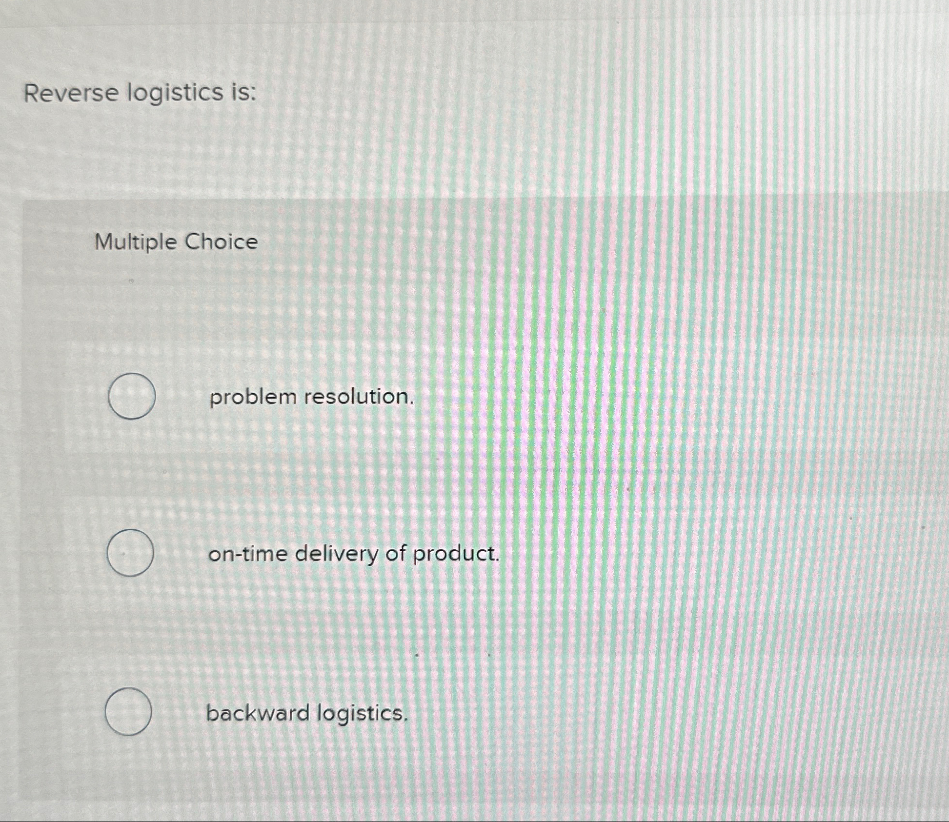  Reverse logistics is: Multiple Choice problem resolution. on-time delivery of product.