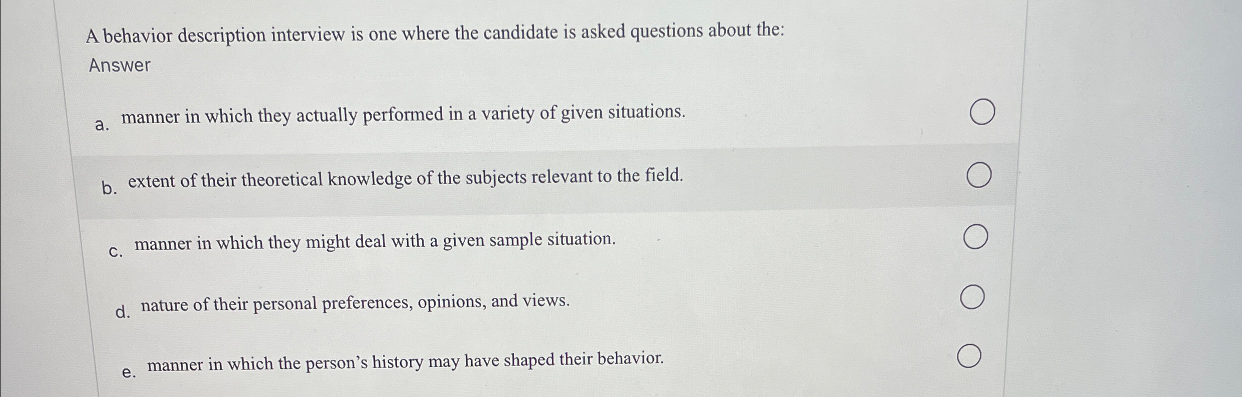  A behavior description interview is one where the candidate is asked