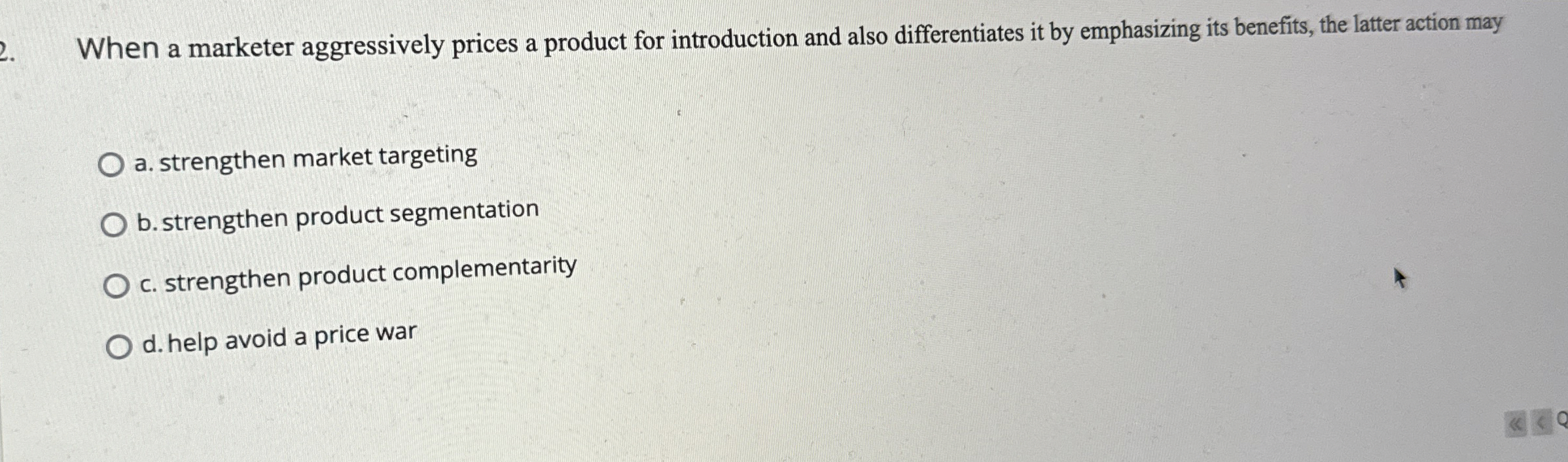  When a marketer aggressively prices a product for introduction and also