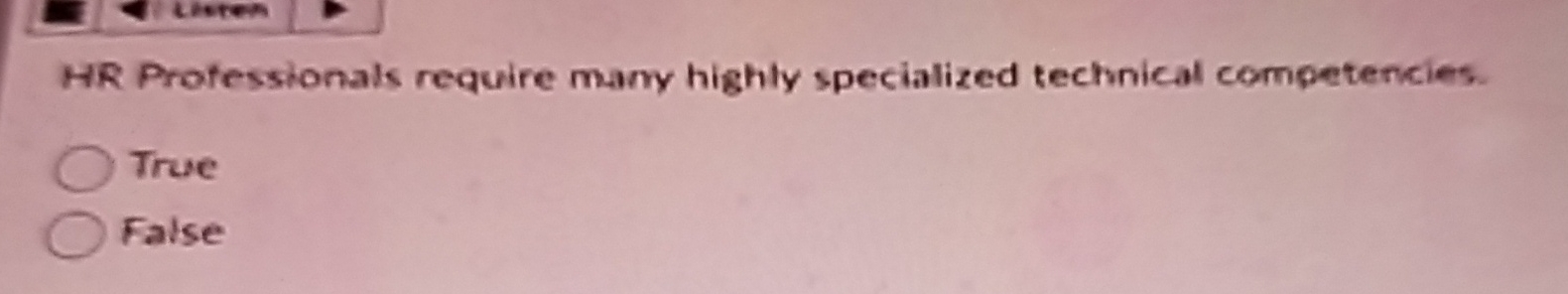 HR Professionals require many highly specialized technical competencies. True False 