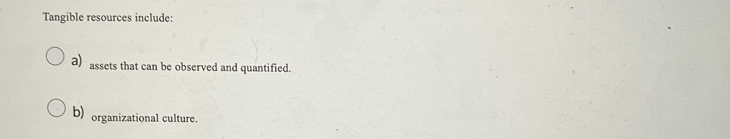  Tangible resources include: a) assets that can be observed and quantified.