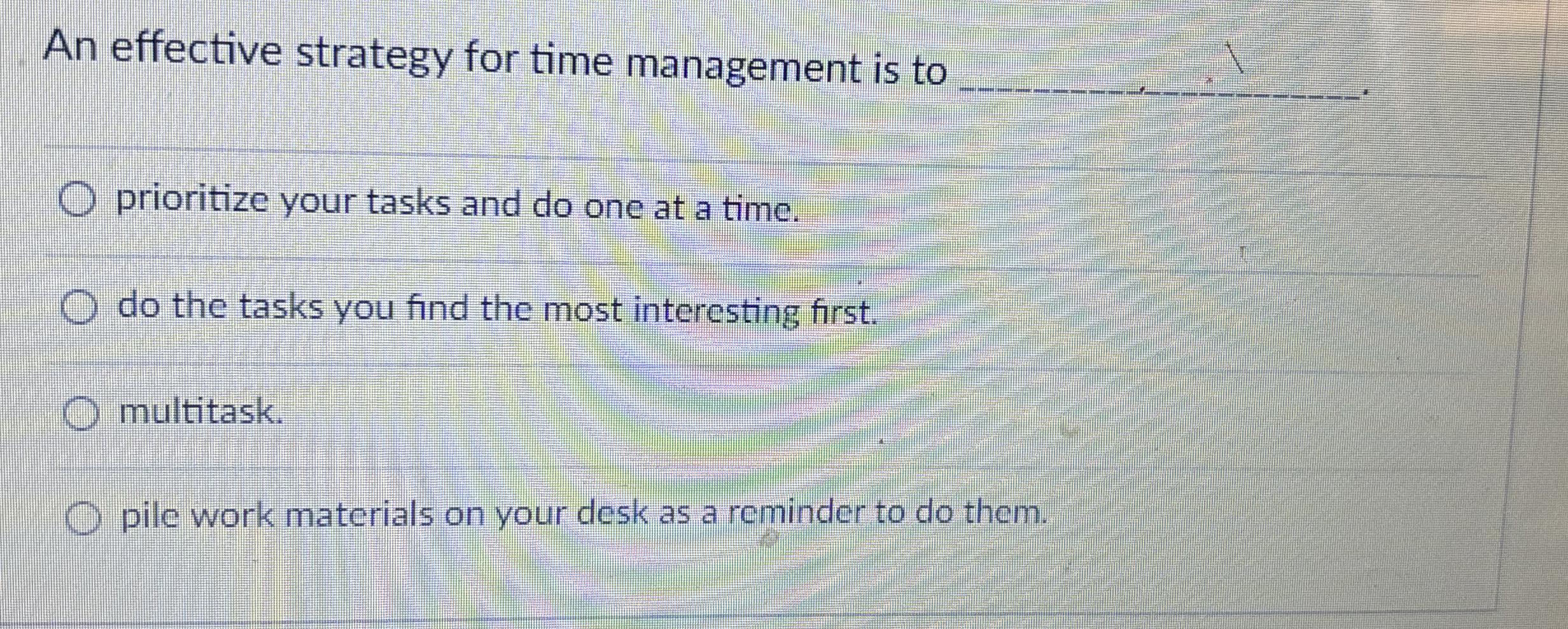  An effective strategy for time management is to q, prioritize your