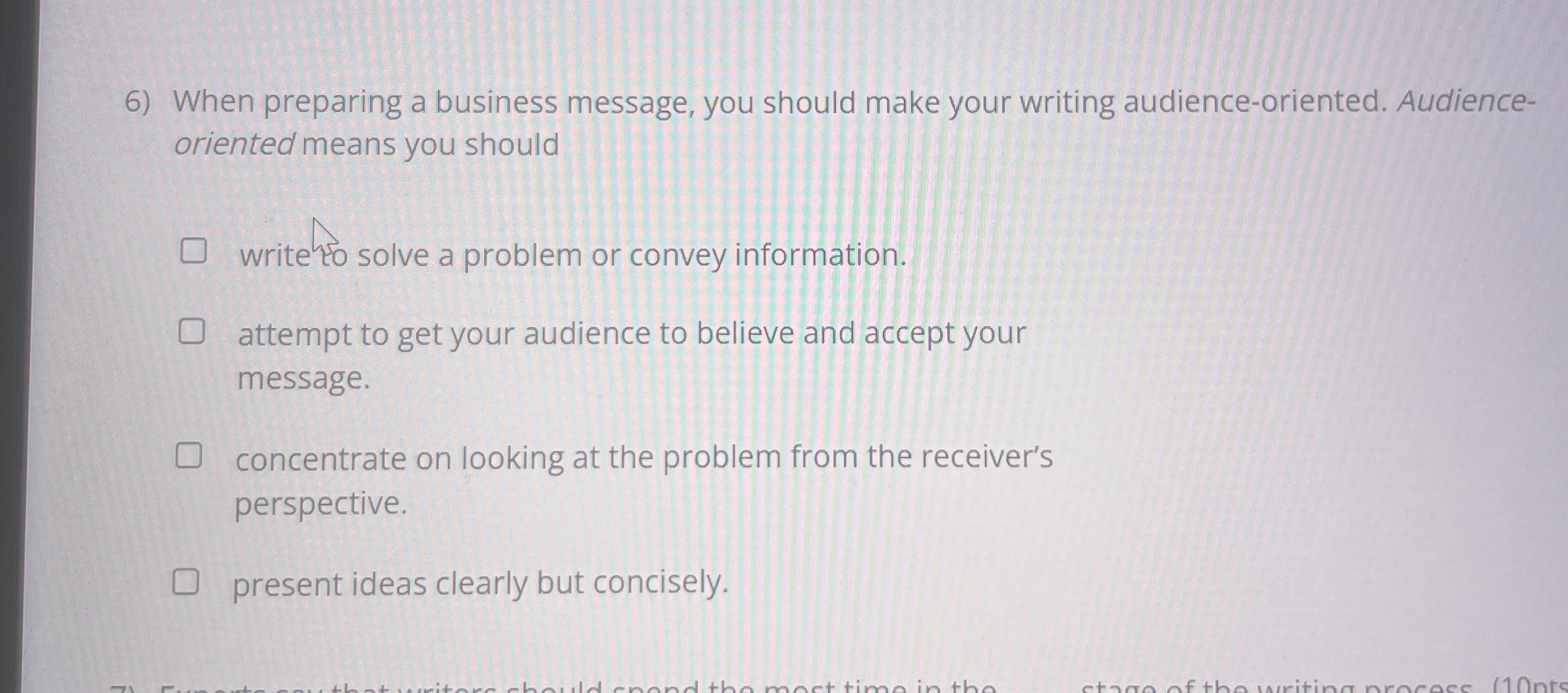  When preparing a business message, you should make your writing audience-oriented.