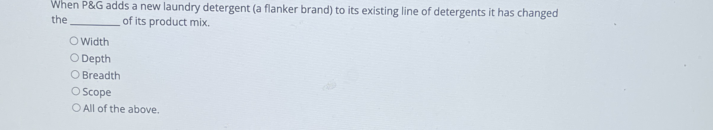  When P&G adds a new laundry detergent (a flanker brand) to