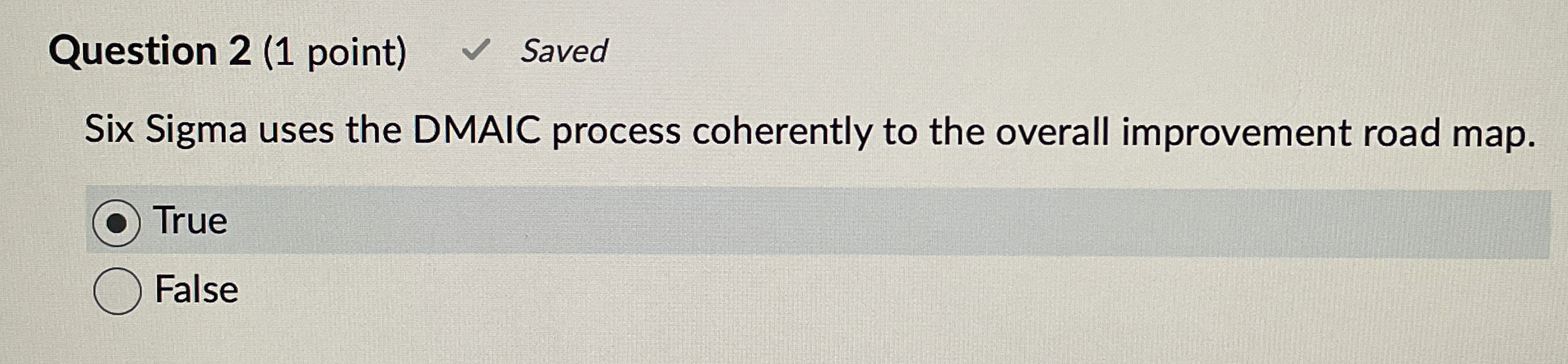  Question 2(1 point) Saved Six Sigma uses the DMAIC process coherently