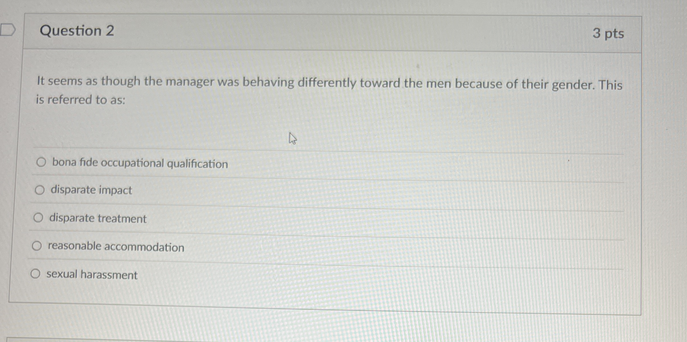  Question 2 3 pts It seems as though the manager was