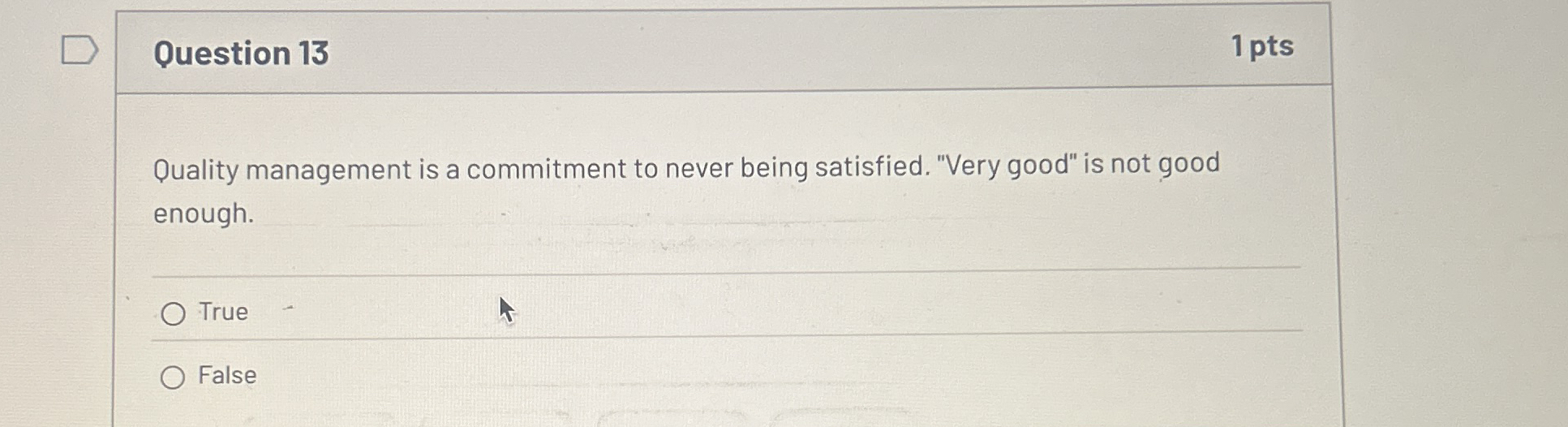  Question 13 1 pts Quality management is a commitment to never