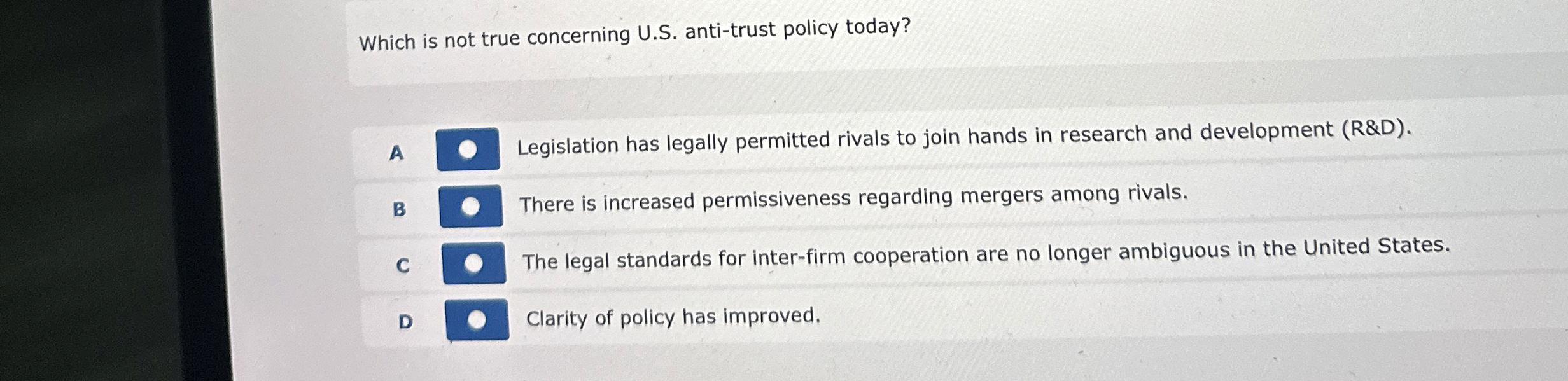  Which is not true concerning U.S. anti-trust policy today? A Legislation