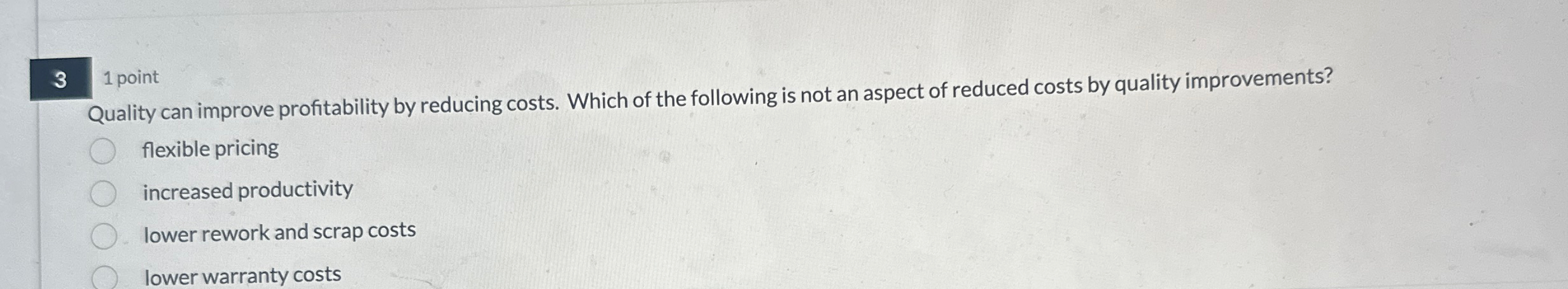 3 1 point Quality can improve profitability by reducing costs. Which