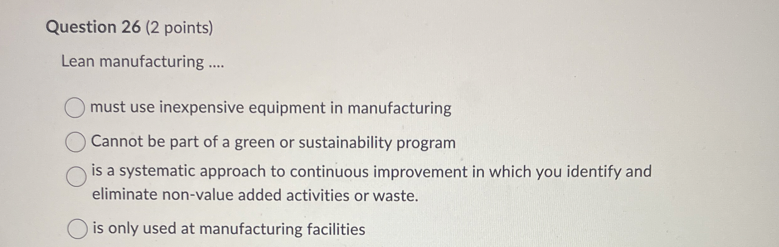  Question 26(2 points) Lean manufacturing .... must use inexpensive equipment in