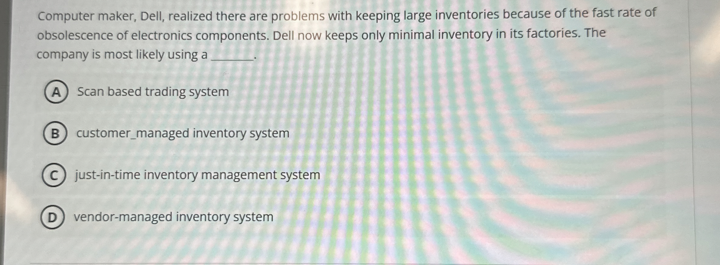  Computer maker, Dell, realized there are problems with keeping large inventories