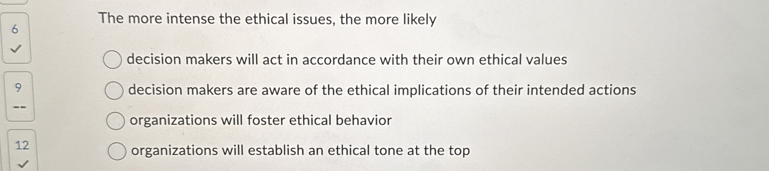  The more intense the ethical issues, the more likely decision makers