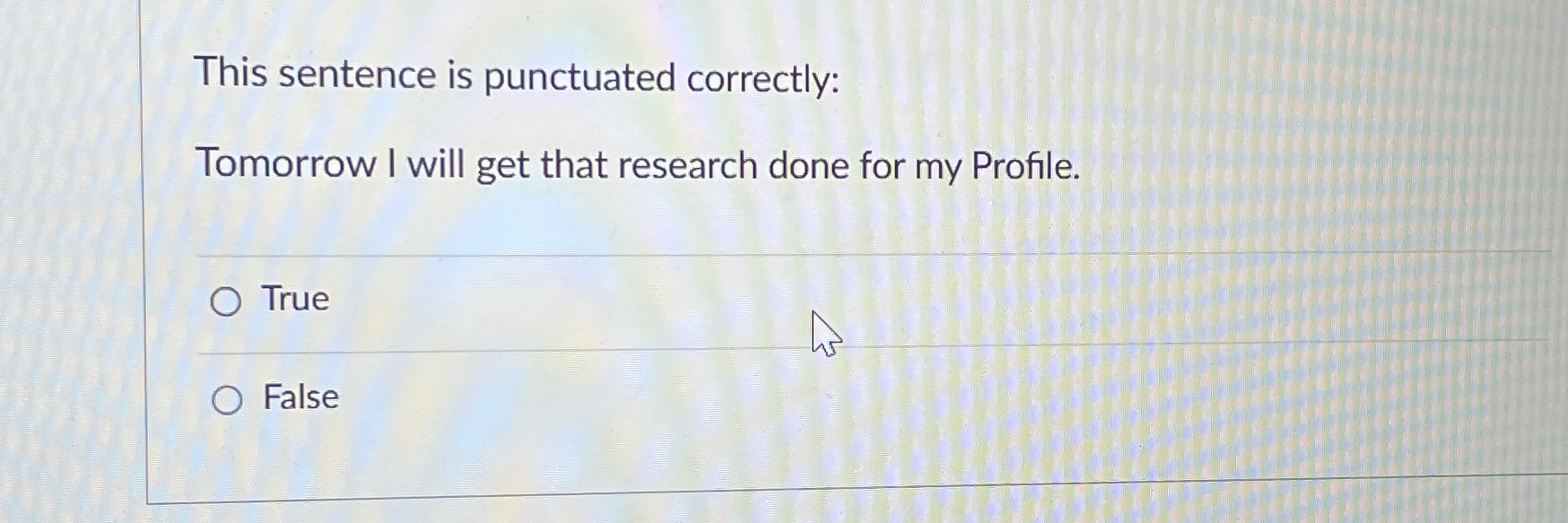  This sentence is punctuated correctly: Tomorrow I will get that research