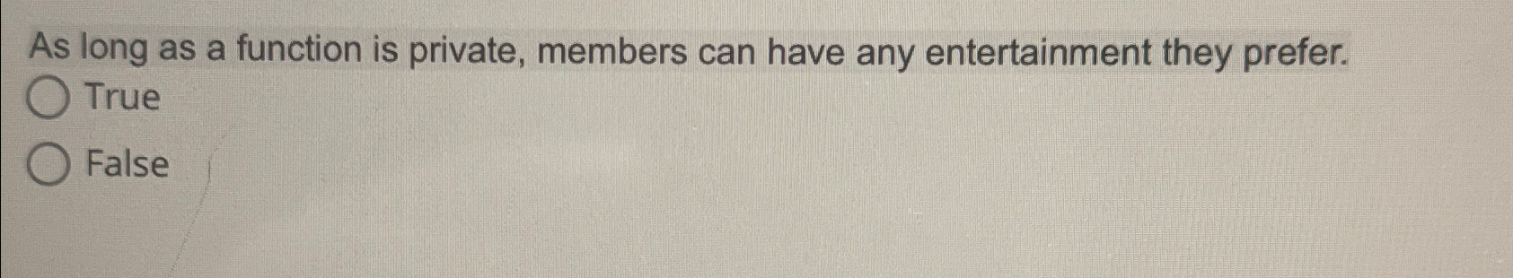  As long as a function is private, members can have any