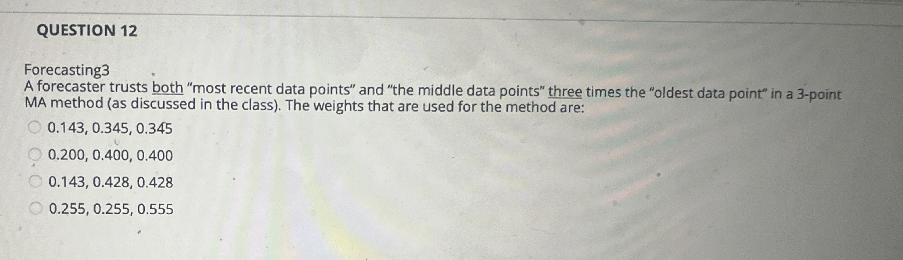  QUESTION 12 Forecasting3 A forecaster trusts both "most recent data points"