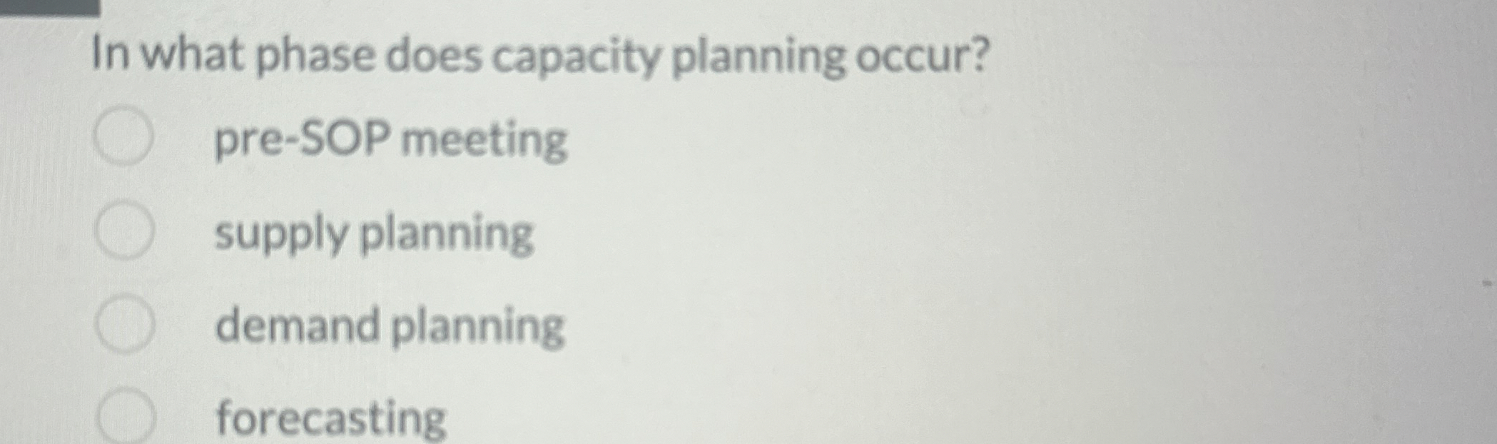  In what phase does capacity planning occur? pre-SOP meeting supply planning