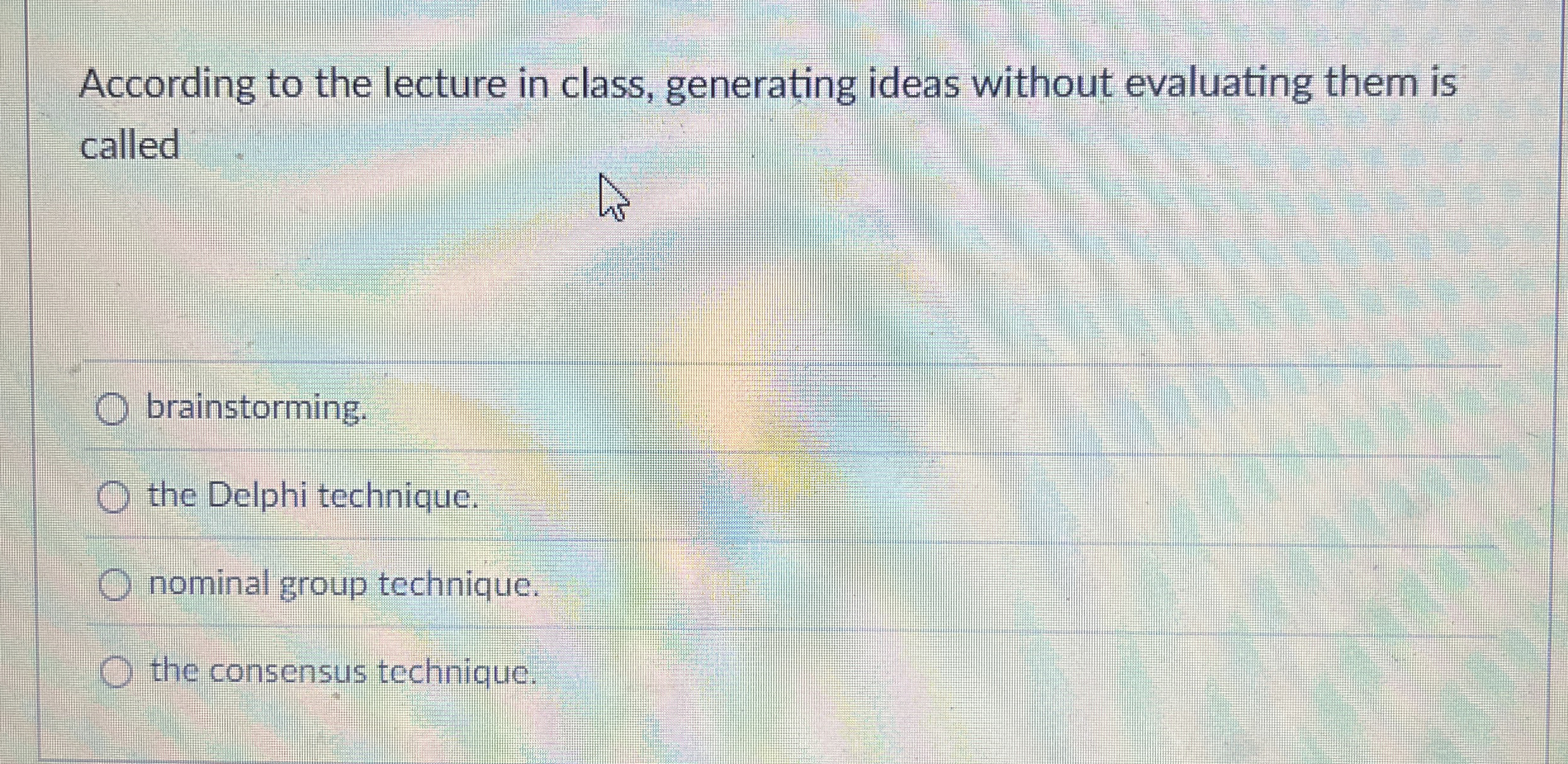  According to the lecture in class, generating ideas without evaluating them