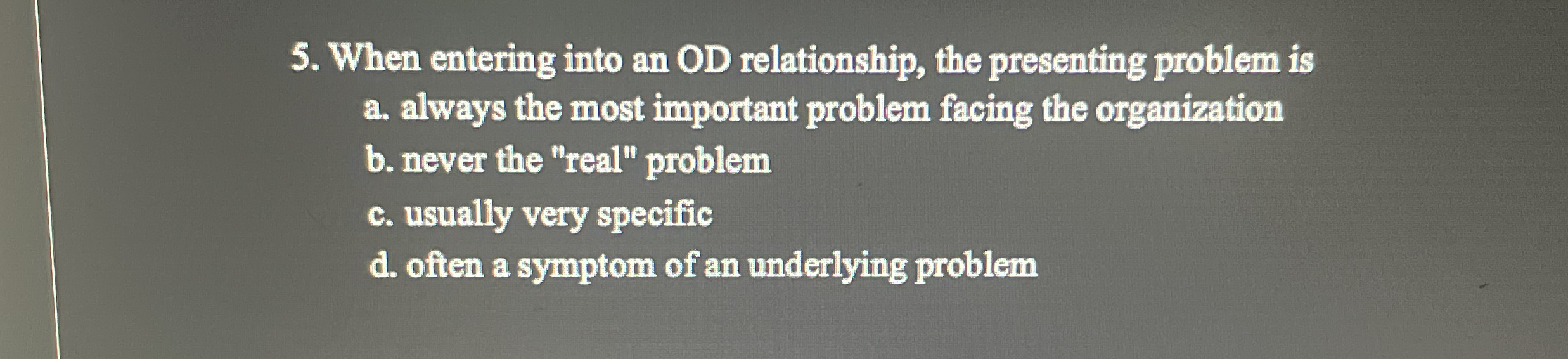  When entering into an OD relationship, the presenting problem is a.