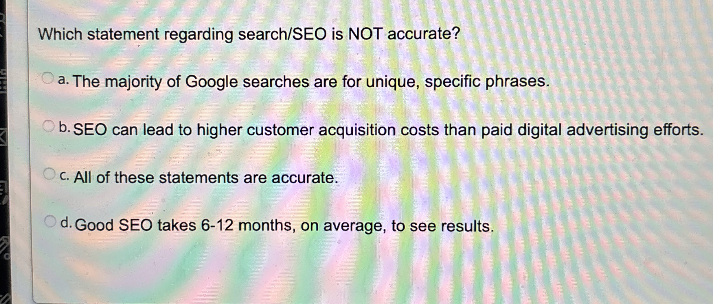  Which statement regarding search/SEO is NOT accurate? a. The majority of