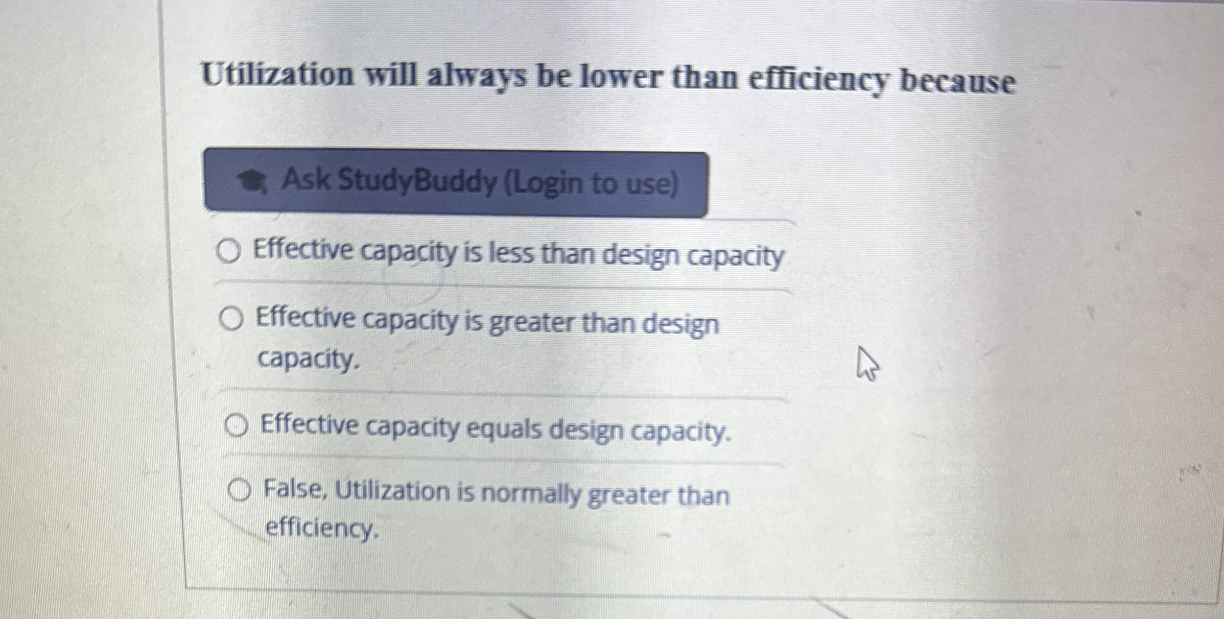  Utilization will always be lower than efficiency because Ask StudyBuddy (Login