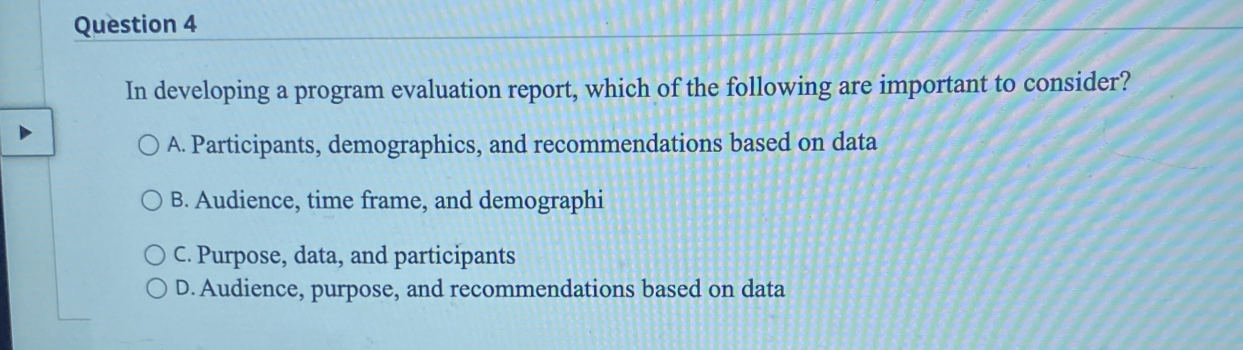  Question 4 In developing a program evaluation report, which of the