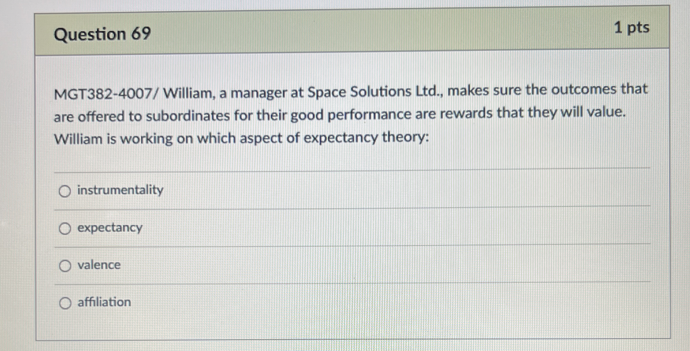  Question 69 1 pts MGT382-4007/ William, a manager at Space Solutions