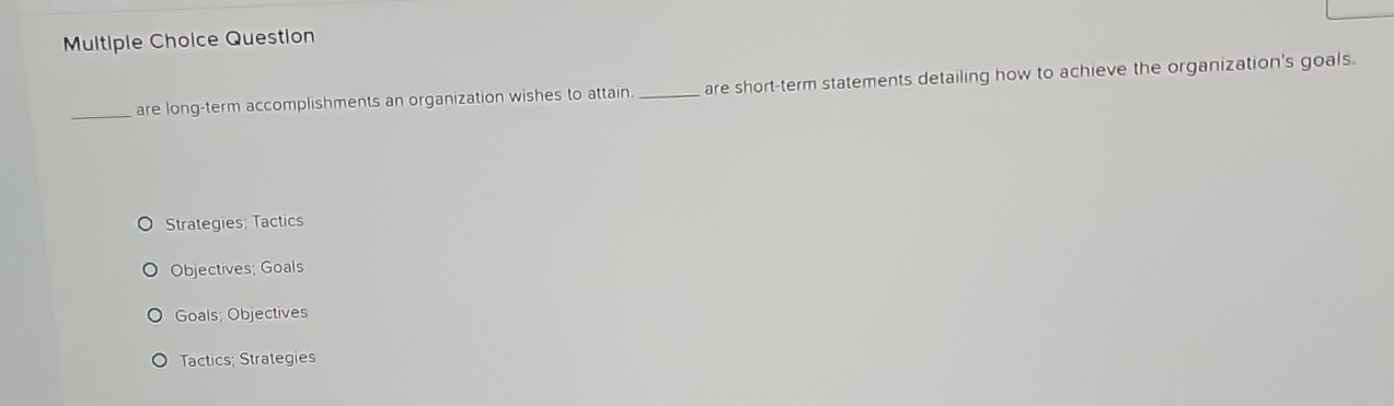  Multiple Cholce Question are long-term accomplishments an organization wishes to attain.
