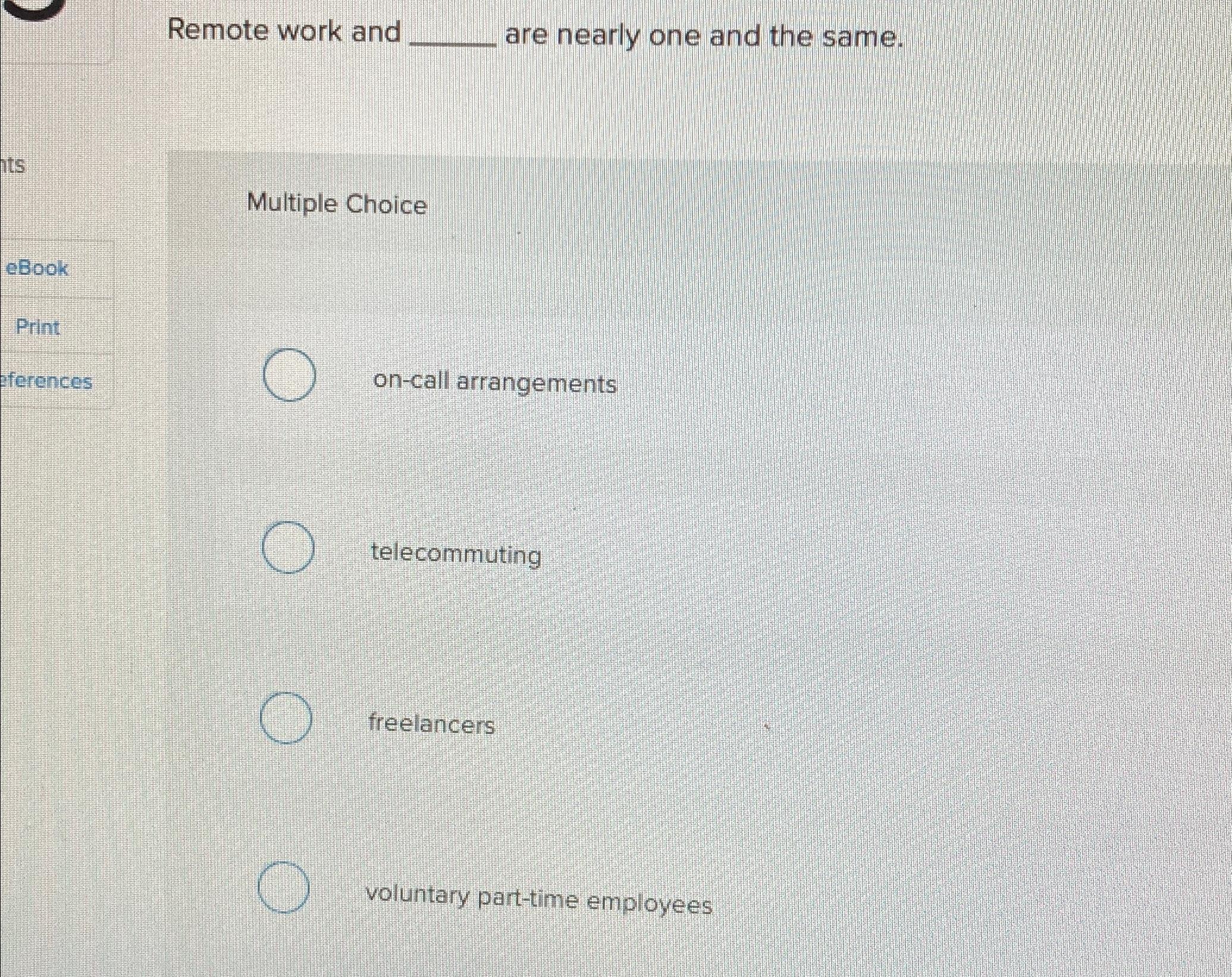  Remote work and are nearly one and the same. Multiple Choice