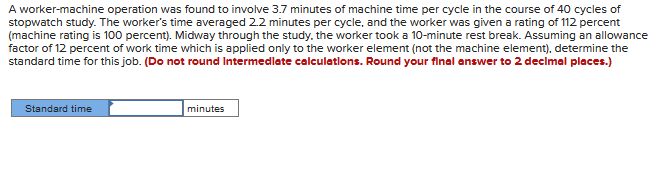  A worker-machine operation was found to involve 3.7 minutes of machine