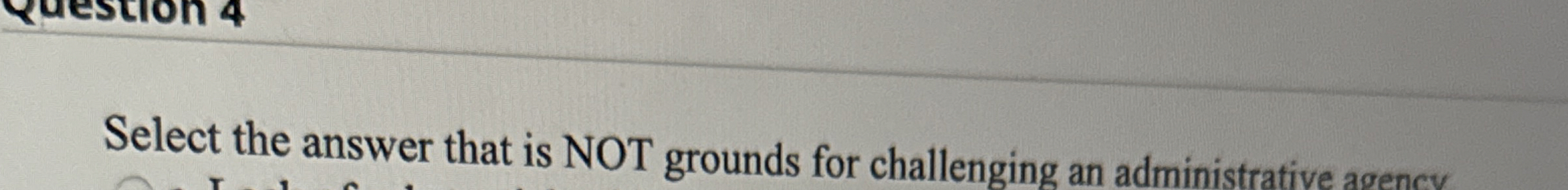  Select the answer that is NOT grounds for challenging an administrative