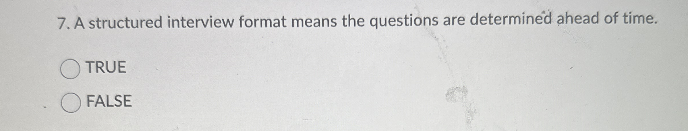  A structured interview format means the questions are determined ahead of