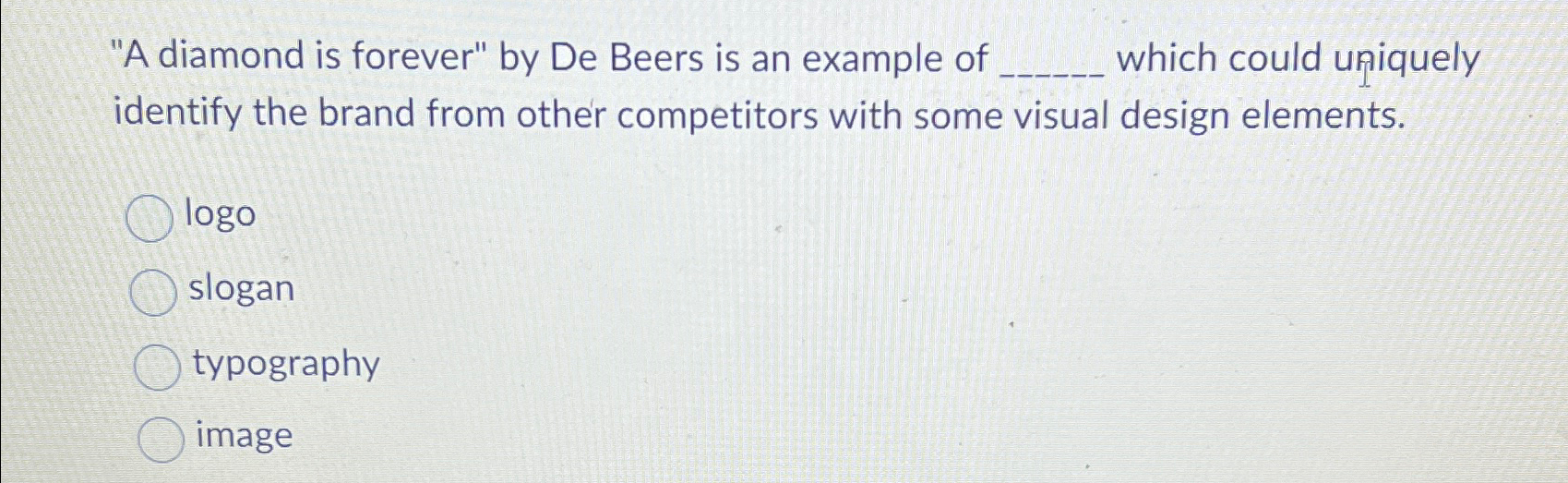  "A diamond is forever" by De Beers is an example of