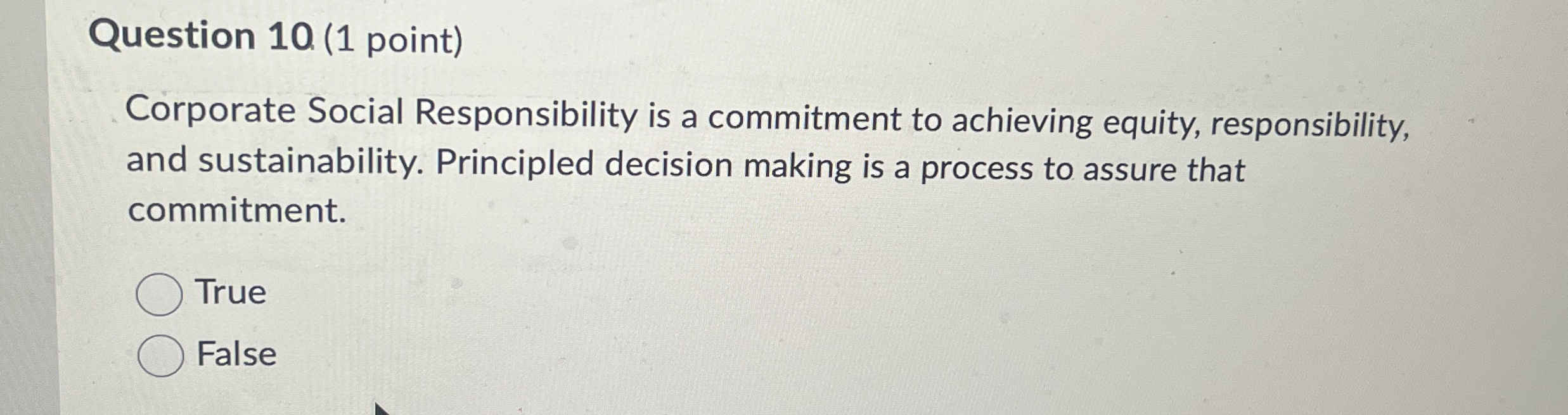  Question 10(1 point) Corporate Social Responsibility is a commitment to achieving