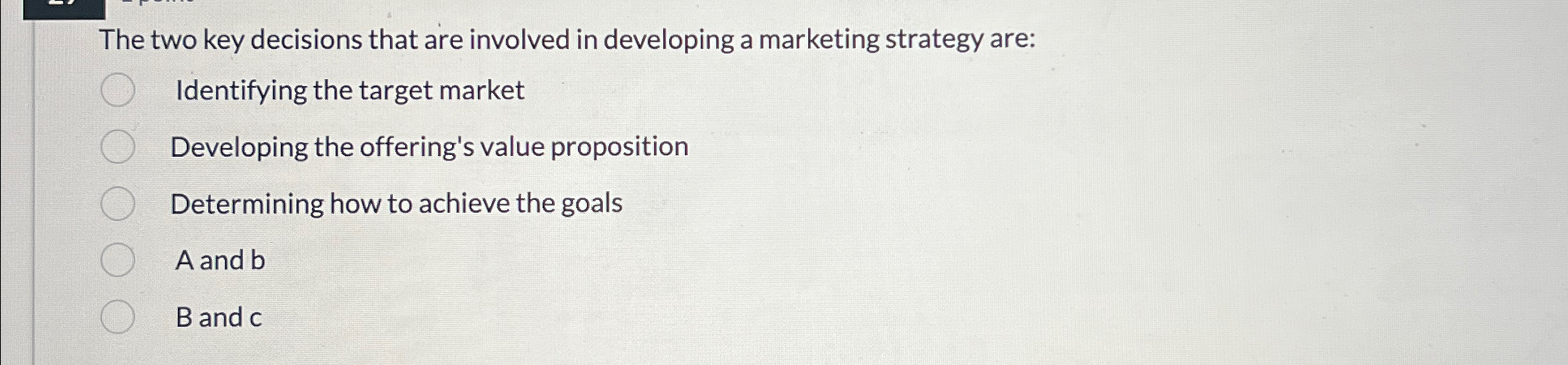  The two key decisions that are involved in developing a marketing