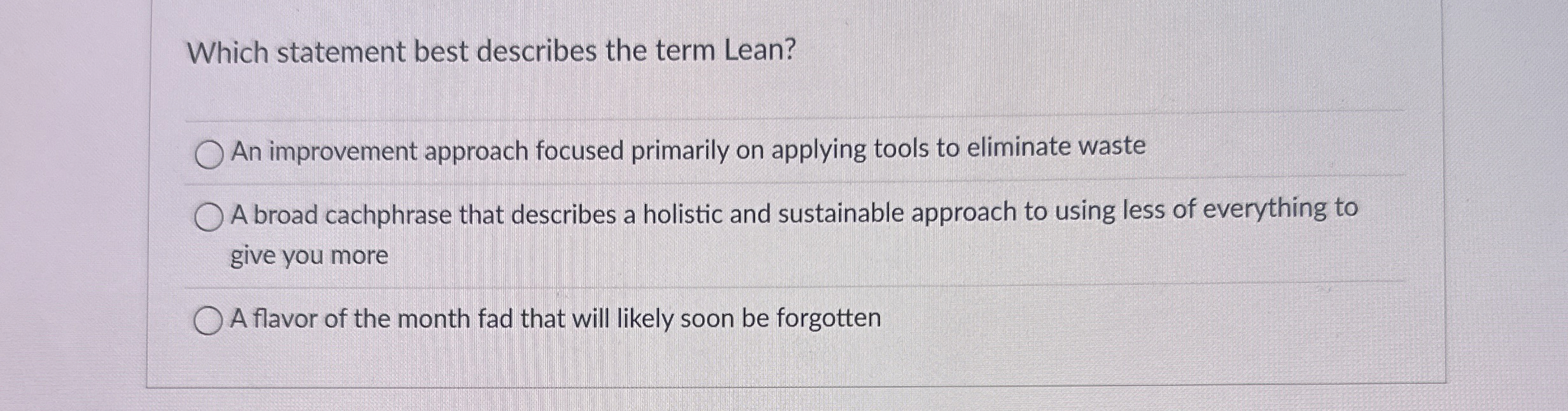  Which statement best describes the term Lean? An improvement approach focused
