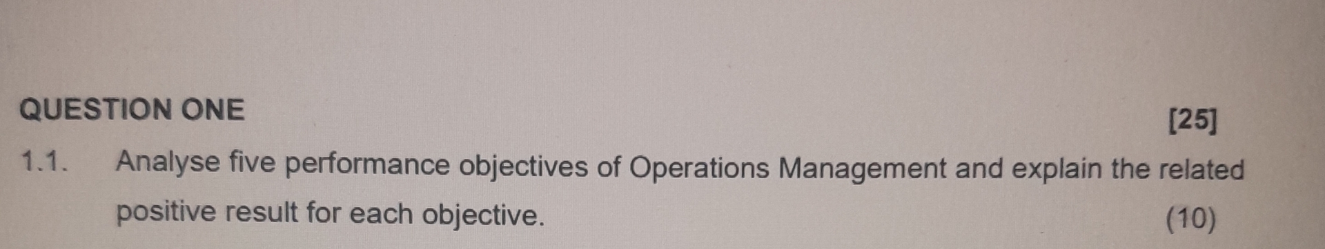  QUESTION ONE [25] 1.1. Analyse five performance objectives of Operations Management