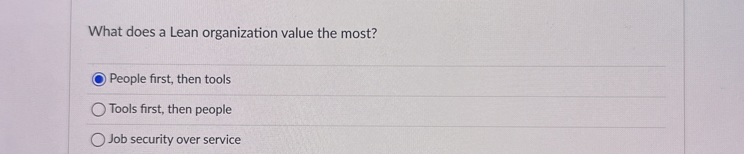  What does a Lean organization value the most? People first, then