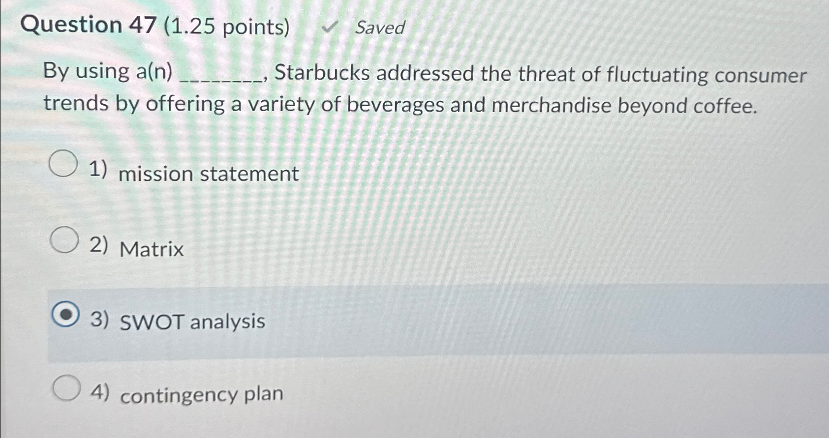  Question 47(1.25 points) Saved By using a(n) Starbucks addressed the threat